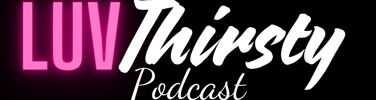 LuvThirsty Podcast